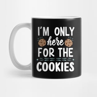 I'm only here for the cookies Mug